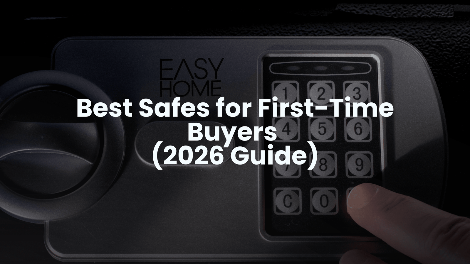 Best Safes for First-Time Buyers (2026 Guide)