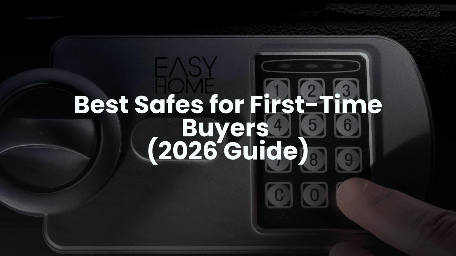 Best Safes for First-Time Buyers (2026 Guide)