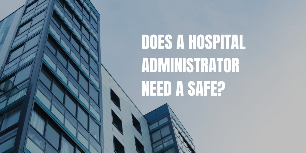 Does a hospital administrator need a safe?