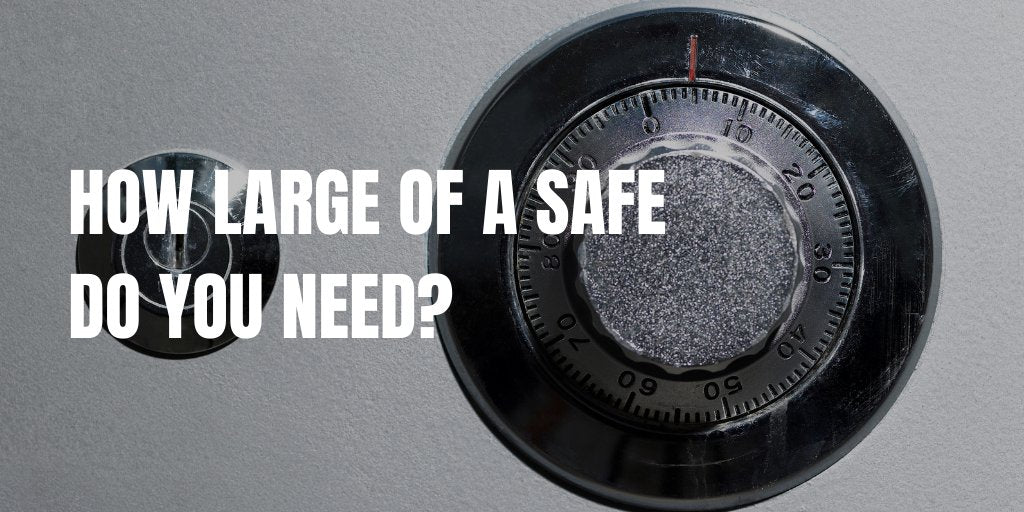 How large of a Safe do you need?
