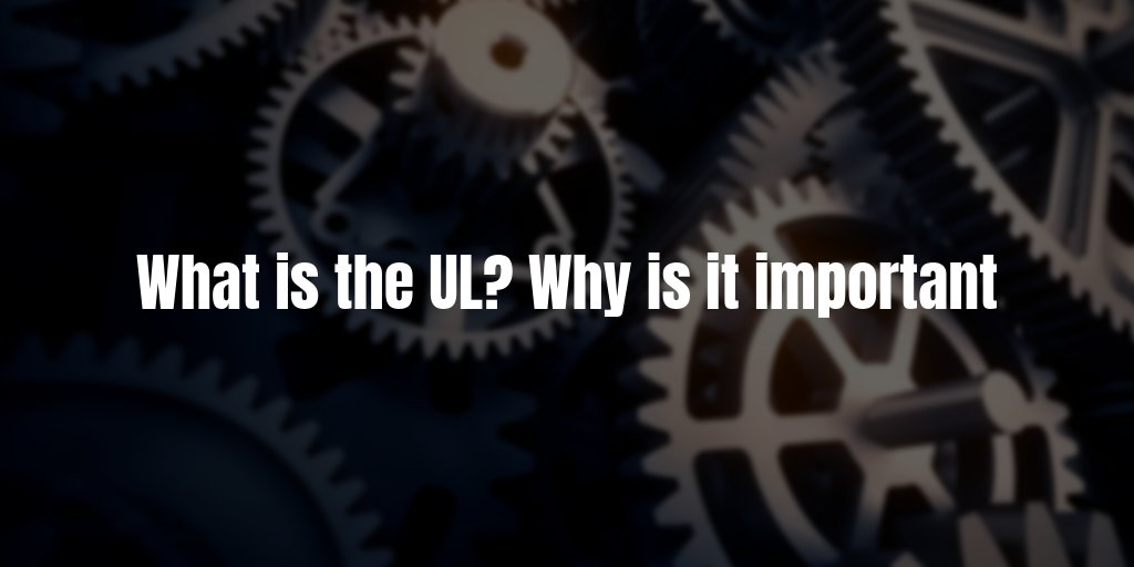 What is the UL? Why is it important