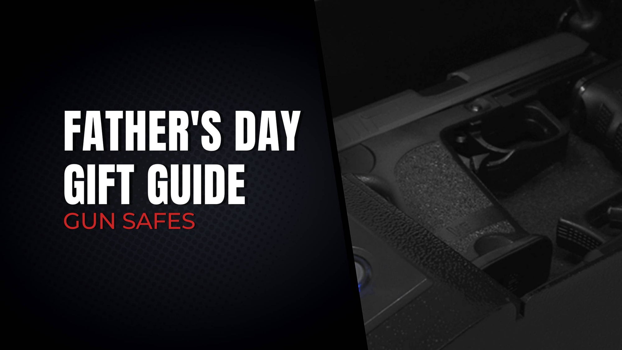 Father's Day Gift Guide | Gun Safes