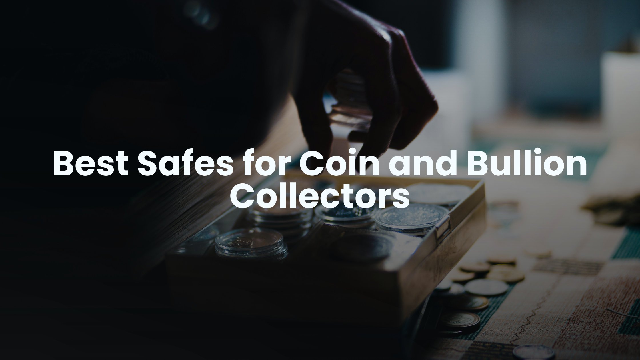 Best Safes for Coin and Bullion Collectors