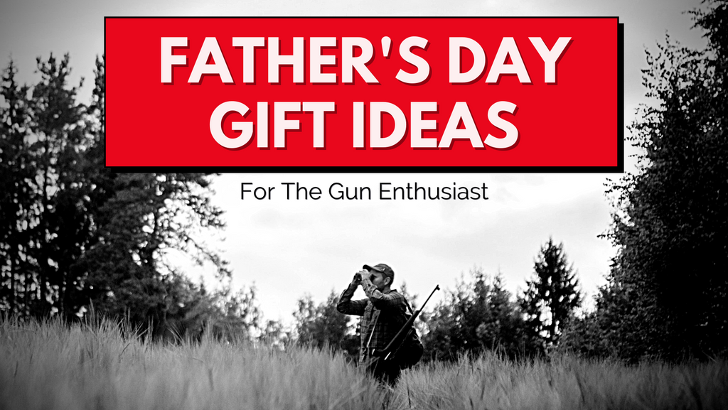 Gifts Ideas For Your Gun-Enthusiast Dad