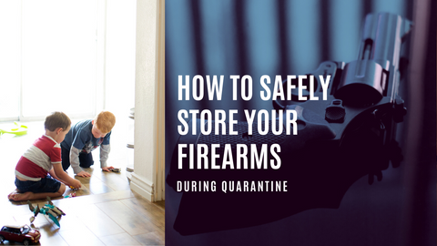 How to Safely Store Firearms During Quarantine