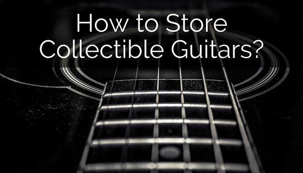 How to Store Collectible Guitars?