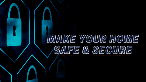 Make Your Home Safe and Secure